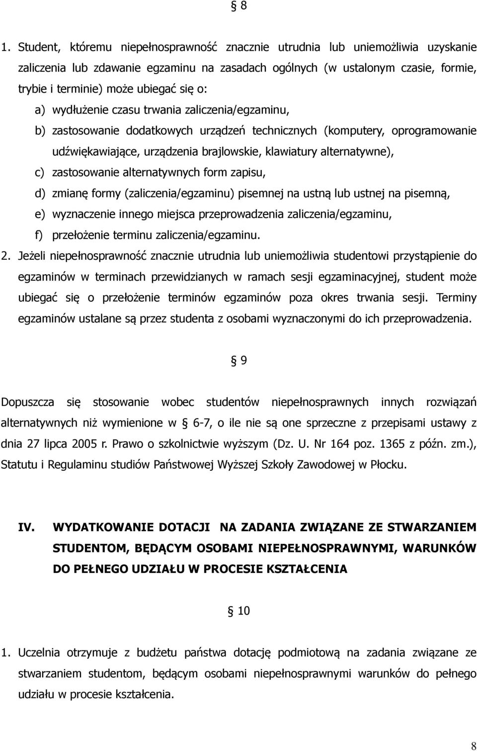 c) zastosowanie alternatywnych form zapisu, d) zmianę formy (zaliczenia/egzaminu) pisemnej na ustną lub ustnej na pisemną, e) wyznaczenie innego miejsca przeprowadzenia zaliczenia/egzaminu, f)