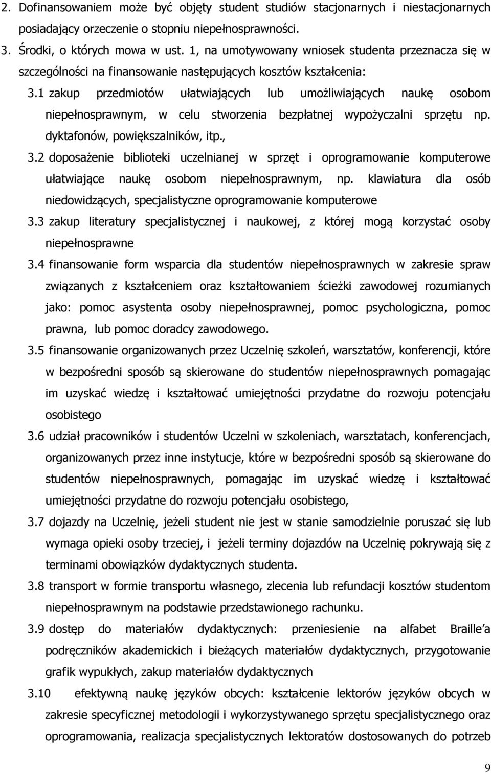 1 zakup przedmiotów ułatwiających lub umożliwiających naukę osobom niepełnosprawnym, w celu stworzenia bezpłatnej wypożyczalni sprzętu np. dyktafonów, powiększalników, itp., 3.