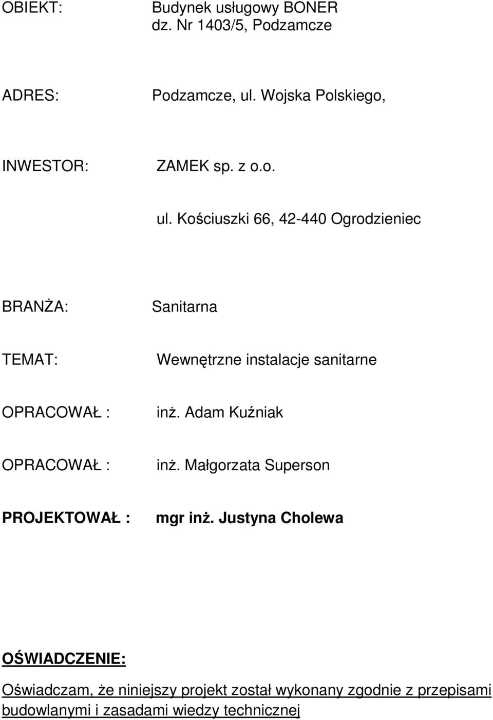 Kościuszki 66, 42-440 Ogrodzieniec BRANśA: Sanitarna TEMAT: Wewnętrzne instalacje sanitarne OPRACOWAŁ : inŝ.