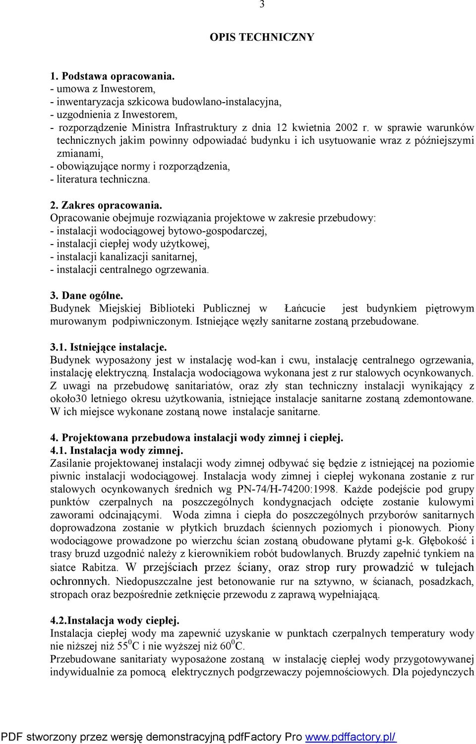 w sprawie warunków technicznych jakim powinny odpowiadać budynku i ich usytuowanie wraz z późniejszymi zmianami, - obowiązujące normy i rozporządzenia, - literatura techniczna. 2. Zakres opracowania.