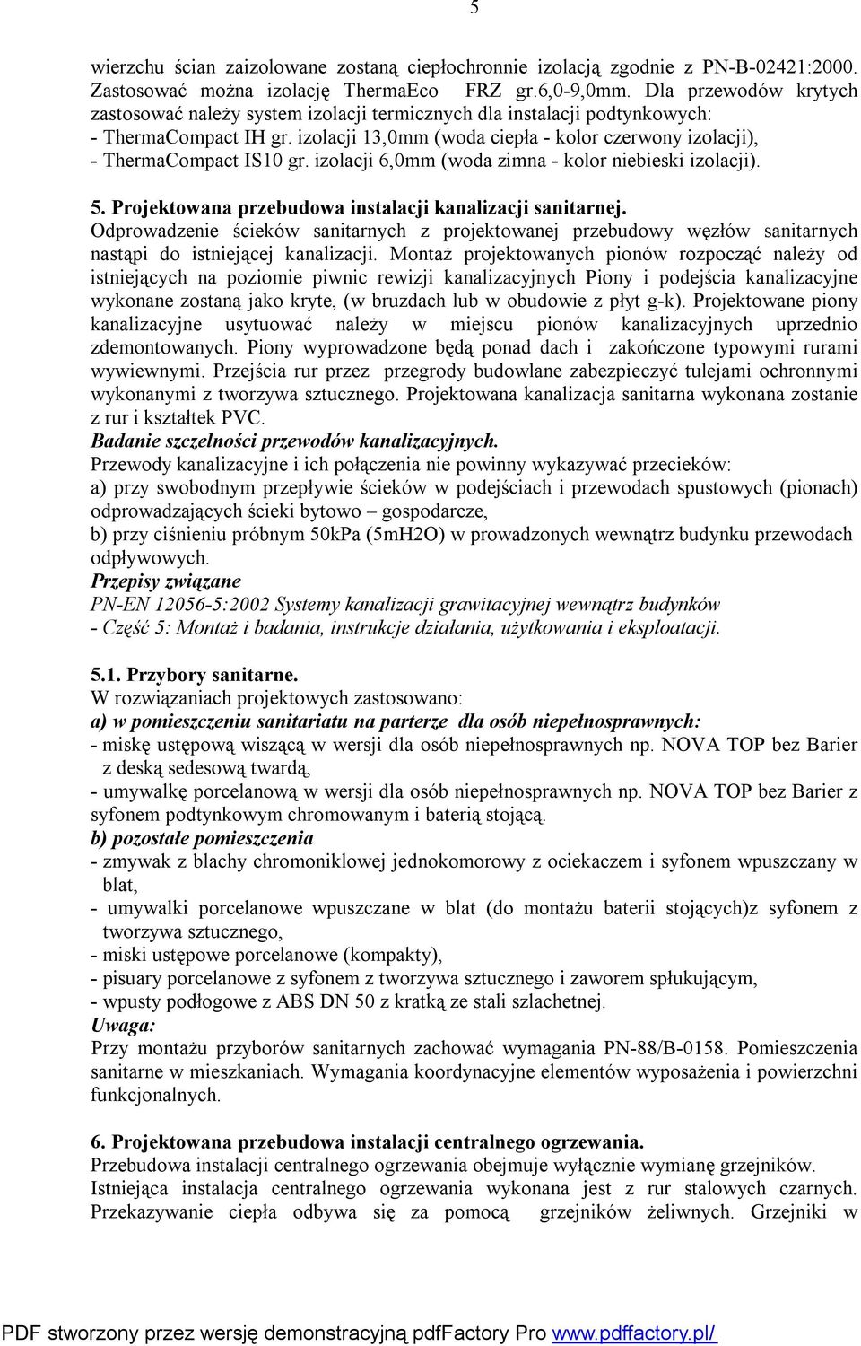 izolacji 13,0mm (woda ciepła - kolor czerwony izolacji), - ThermaCompact IS10 gr. izolacji 6,0mm (woda zimna - kolor niebieski izolacji). 5. Projektowana przebudowa instalacji kanalizacji sanitarnej.