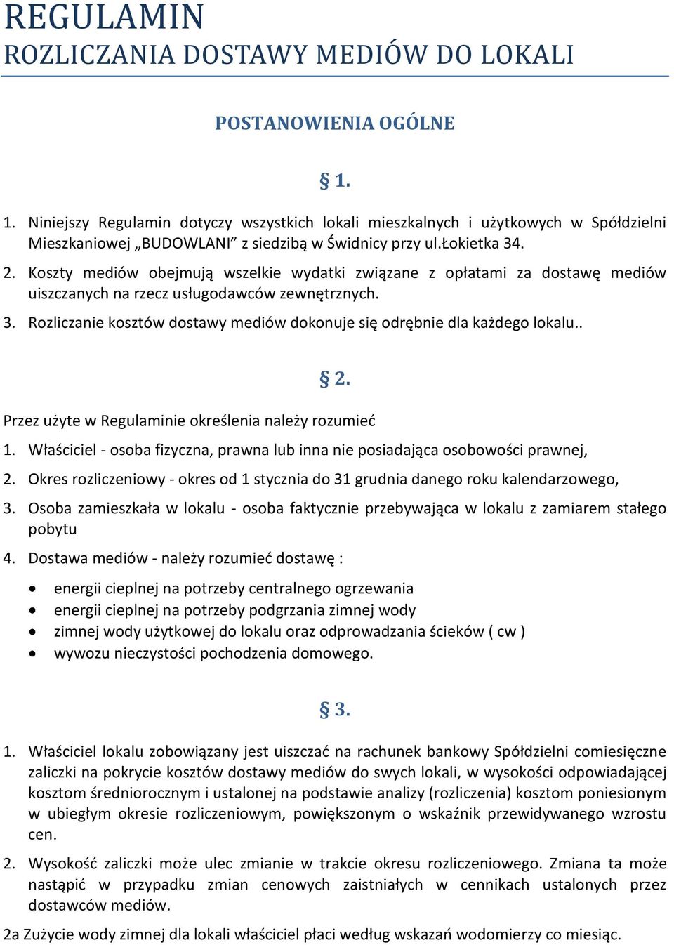 Koszty mediów obejmują wszelkie wydatki związane z opłatami za dostawę mediów uiszczanych na rzecz usługodawców zewnętrznych. 3.