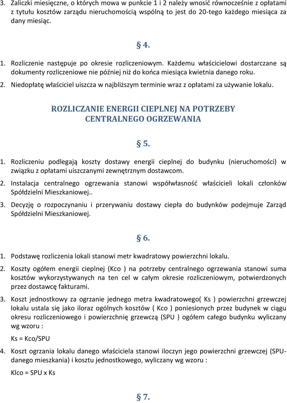 Niedopłatę właściciel uiszcza w najbliższym terminie wraz z opłatami za używanie lokalu. ROZLICZANIE ENERGII CIEPLNEJ NA POTRZEBY CENTRALNEGO OGRZEWANIA 5. 1.