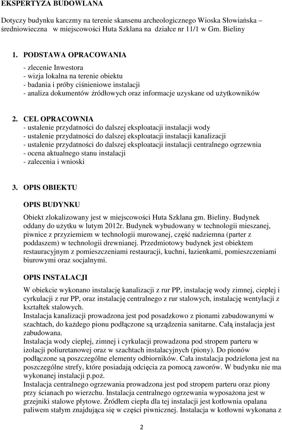 CEL OPRACOWNIA - ustalenie przydatności do dalszej eksploatacji instalacji wody - ustalenie przydatności do dalszej eksploatacji instalacji kanalizacji - ustalenie przydatności do dalszej