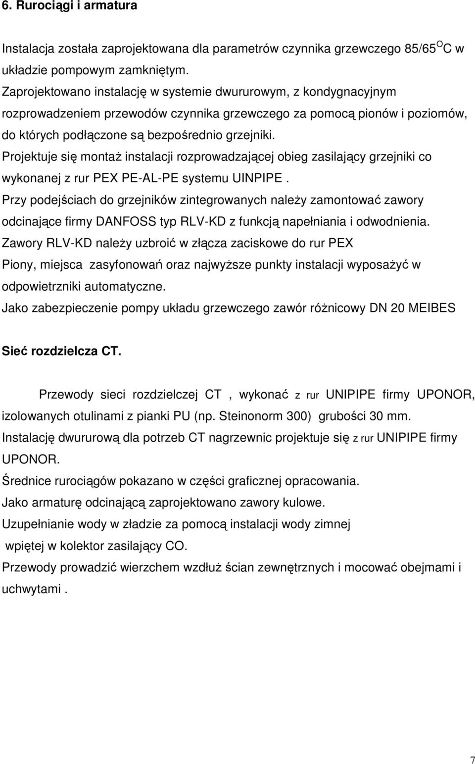 Projektuje się montaŝ instalacji rozprowadzającej obieg zasilający grzejniki co wykonanej z rur PEX PE-AL-PE systemu UINPIPE.