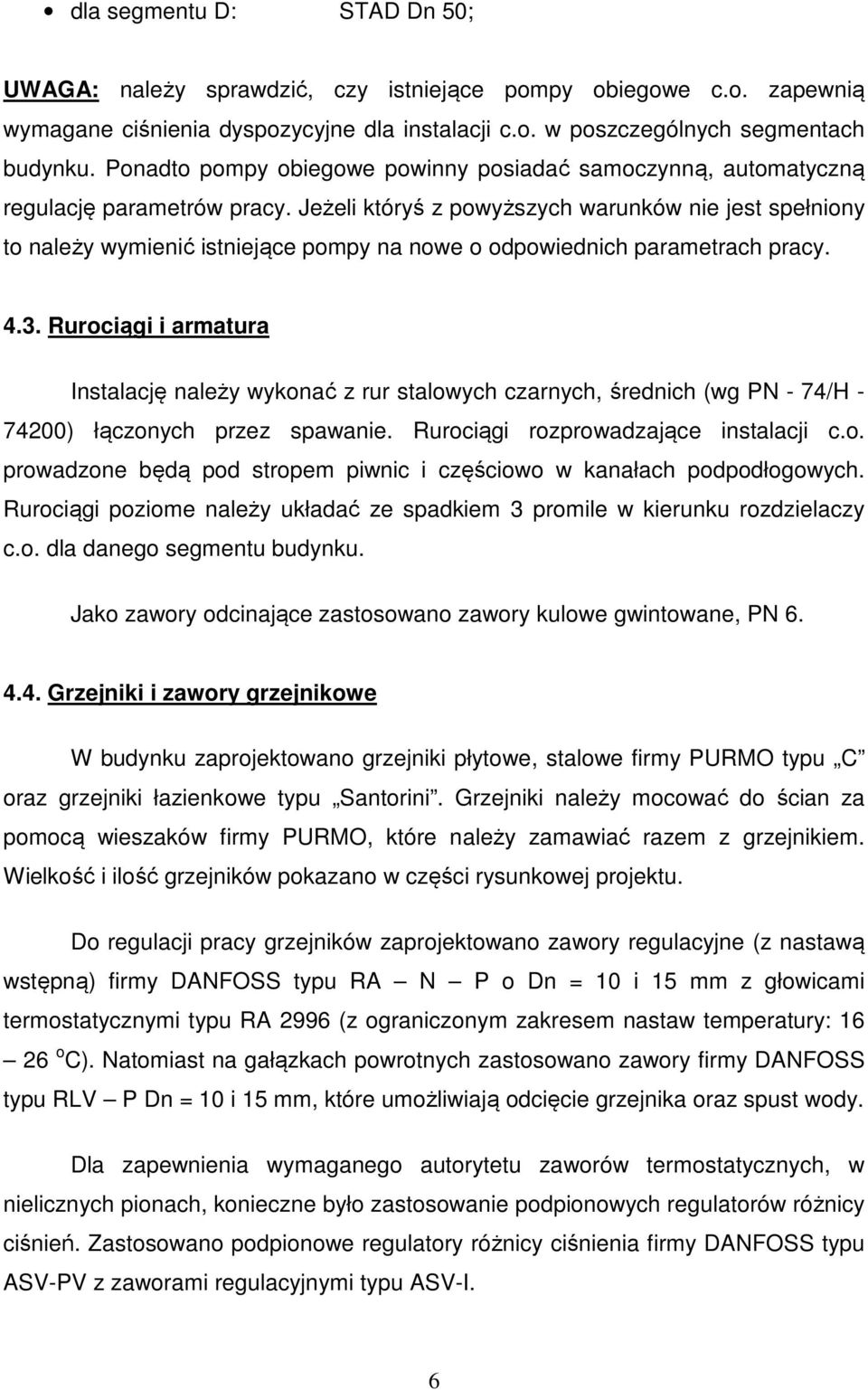 Jeżeli któryś z powyższych warunków nie jest spełniony to należy wymienić istniejące pompy na nowe o odpowiednich parametrach pracy. 4.3.