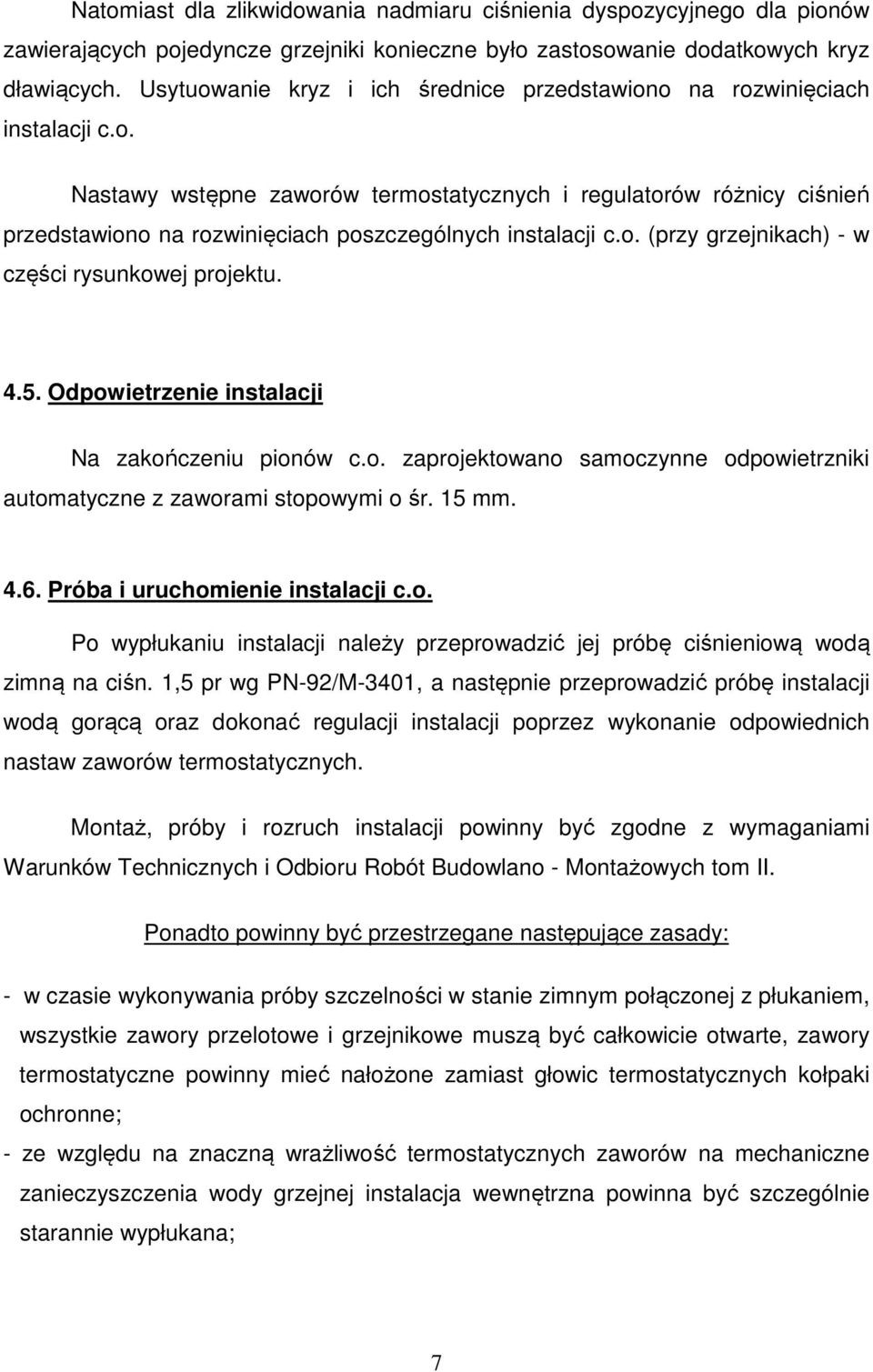 o. (przy grzejnikach) - w części rysunkowej projektu. 4.5. Odpowietrzenie instalacji Na zakończeniu pionów c.o. zaprojektowano samoczynne odpowietrzniki automatyczne z zaworami stopowymi o śr. 15 mm.