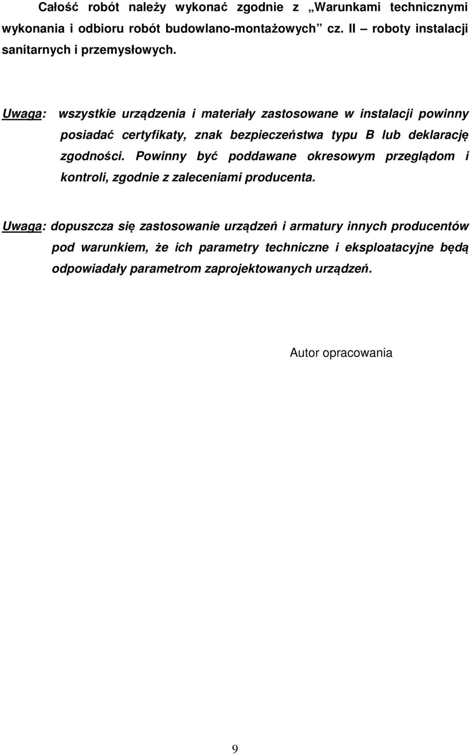 Uwaga: wszystkie urządzenia i materiały zastosowane w instalacji powinny posiadać certyfikaty, znak bezpieczeństwa typu B lub deklarację zgodności.