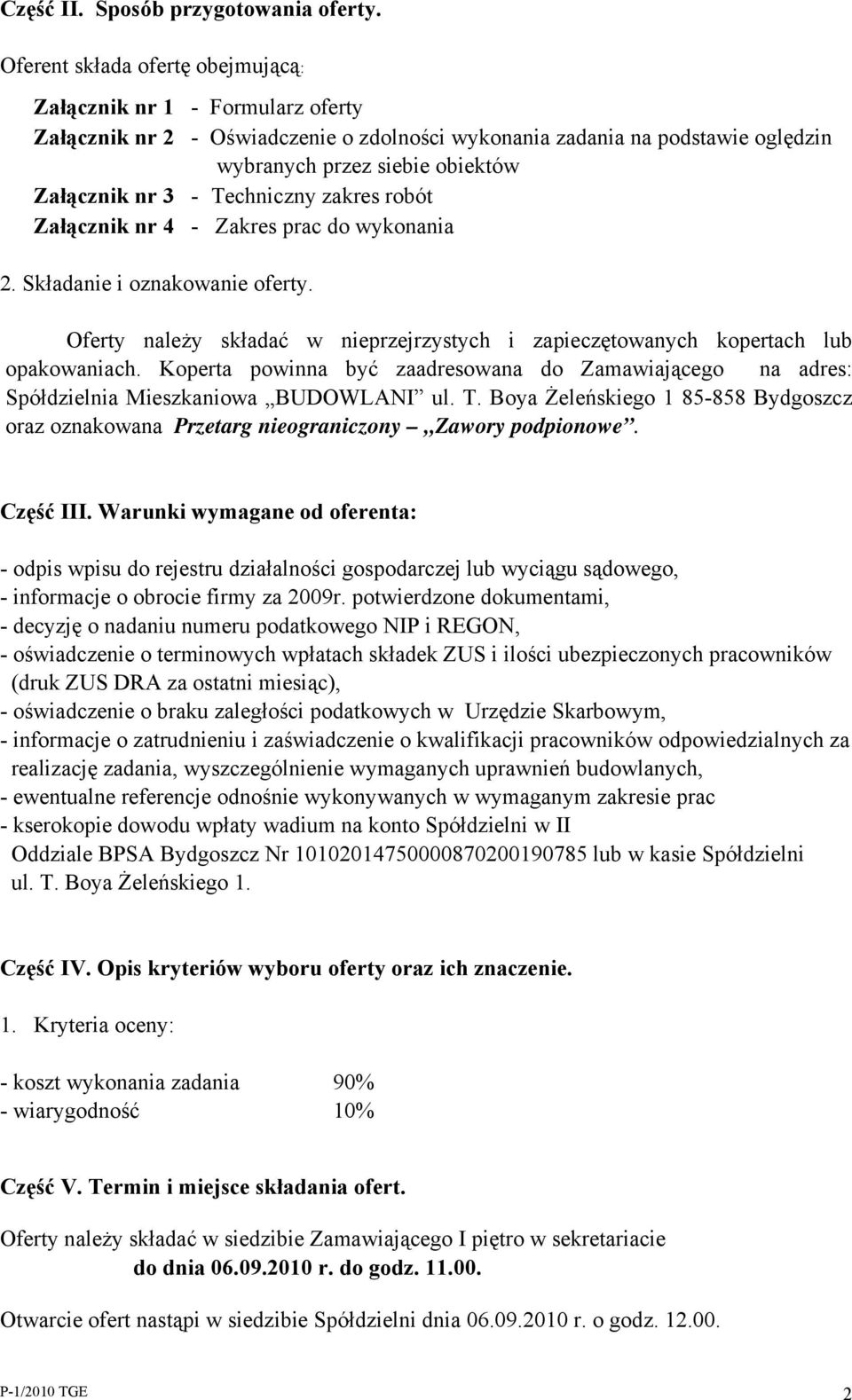 Techniczny zakres robót Załącznik nr 4 - Zakres prac do wykonania 2. Składanie i oznakowanie oferty. Oferty należy składać w nieprzejrzystych i zapieczętowanych kopertach lub opakowaniach.