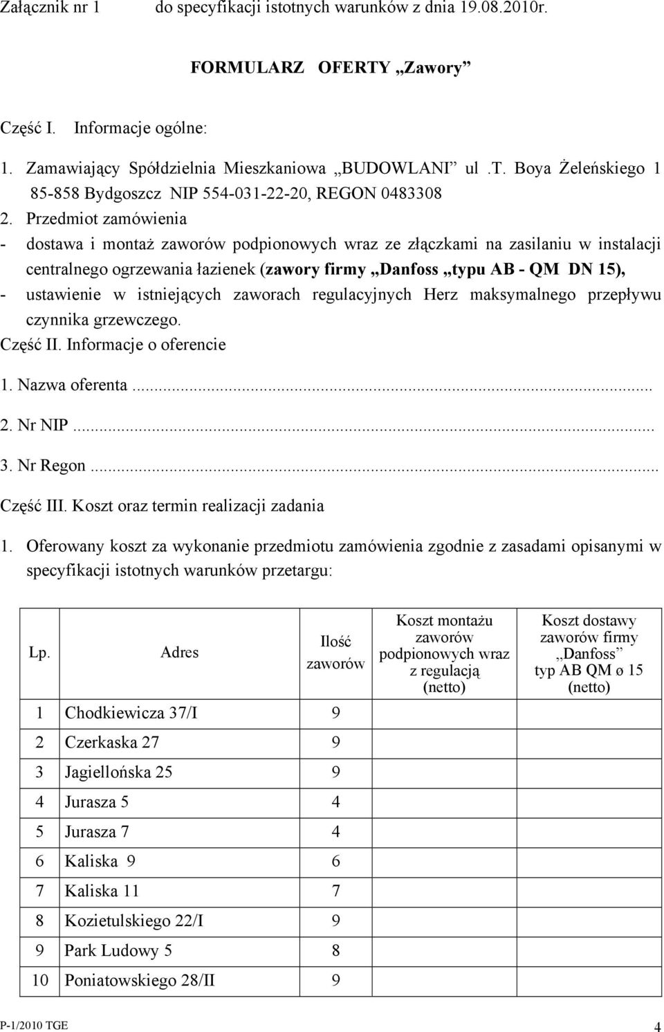 istniejących zaworach regulacyjnych Herz maksymalnego przepływu czynnika grzewczego. Część II. Informacje o oferencie 1. Nazwa oferenta... 2. Nr NIP... 3. Nr Regon... Część III.