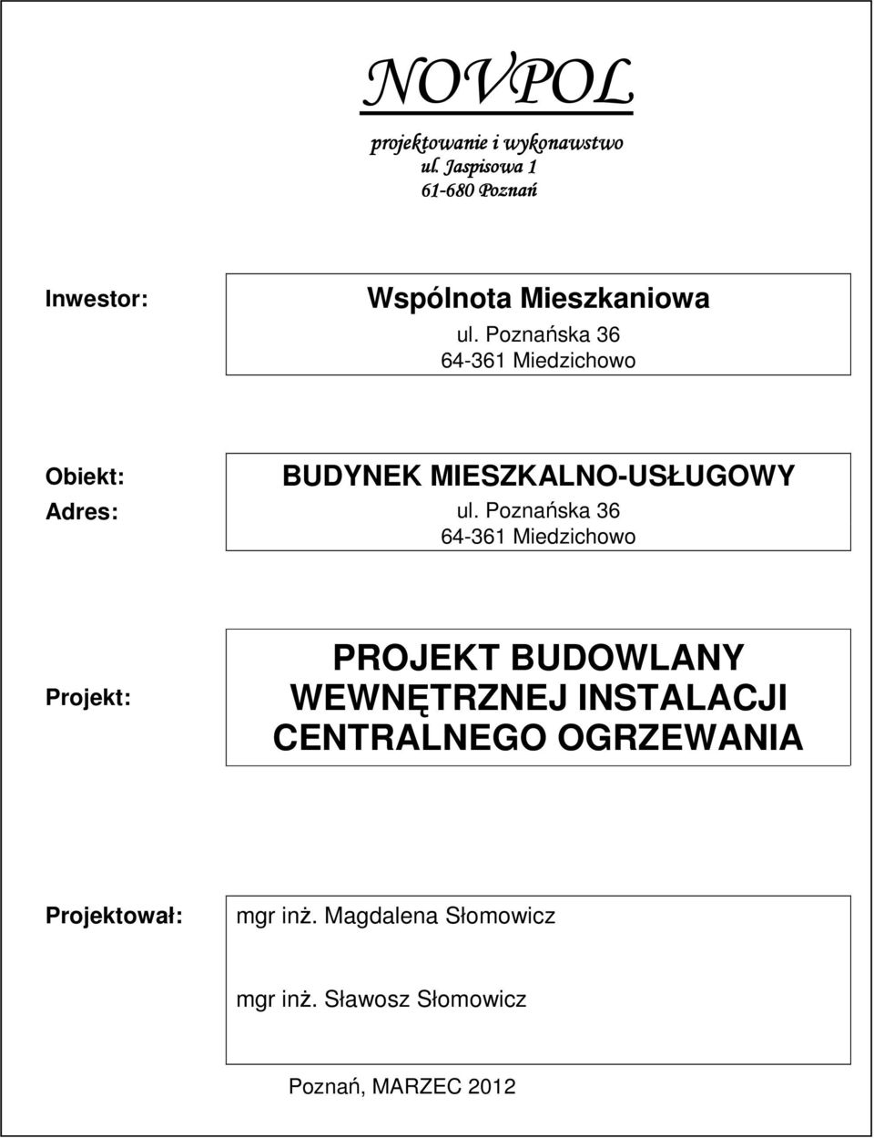 Poznańska 36 64-361 Miedzichowo Obiekt: BUDYNEK MIESZKALNO-USŁUGOWY Adres: ul.