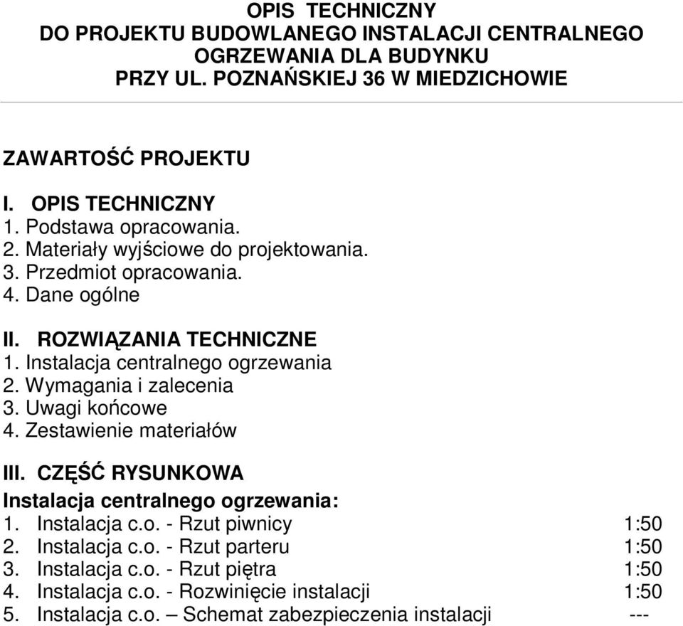 Wymagania i zalecenia 3. Uwagi końcowe 4. Zestawienie materiałów III. CZĘŚĆ RYSUNKOWA Instalacja centralnego ogrzewania: 1. Instalacja c.o. - Rzut piwnicy 1:50 2.