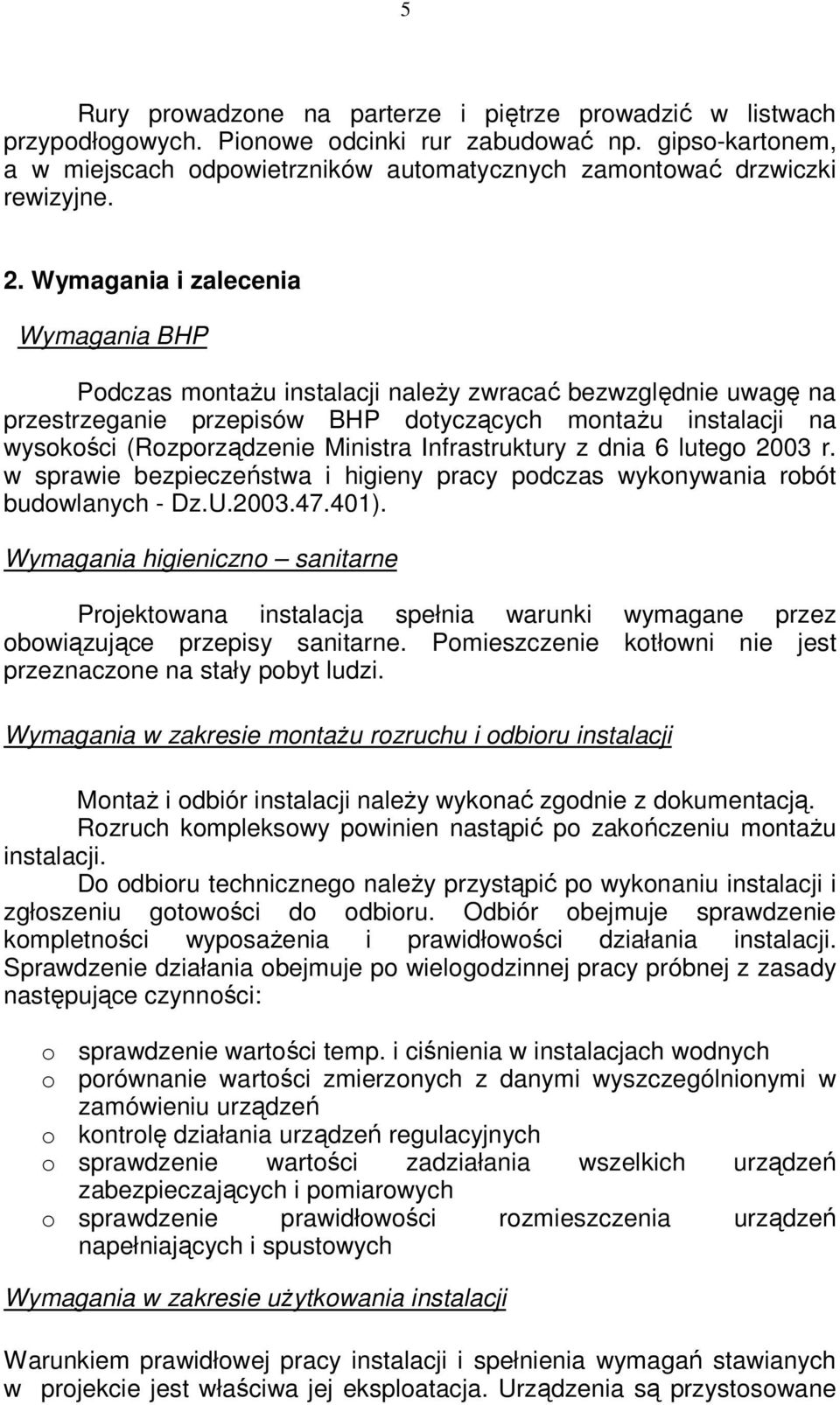 Wymagania i zalecenia Wymagania BHP Podczas montaŝu instalacji naleŝy zwracać bezwzględnie uwagę na przestrzeganie przepisów BHP dotyczących montaŝu instalacji na wysokości (Rozporządzenie Ministra