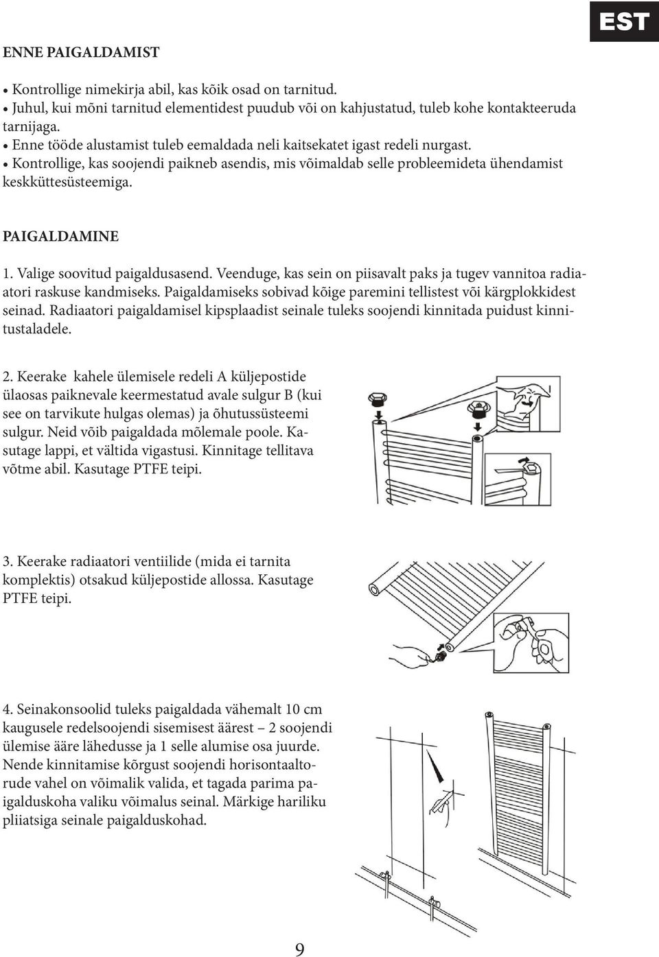 PAIGALDAMINE 1. Valige soovitud paigaldusasend. Veenduge, kas sein on piisavalt paks ja tugev vannitoa radiaatori raskuse kandmiseks.