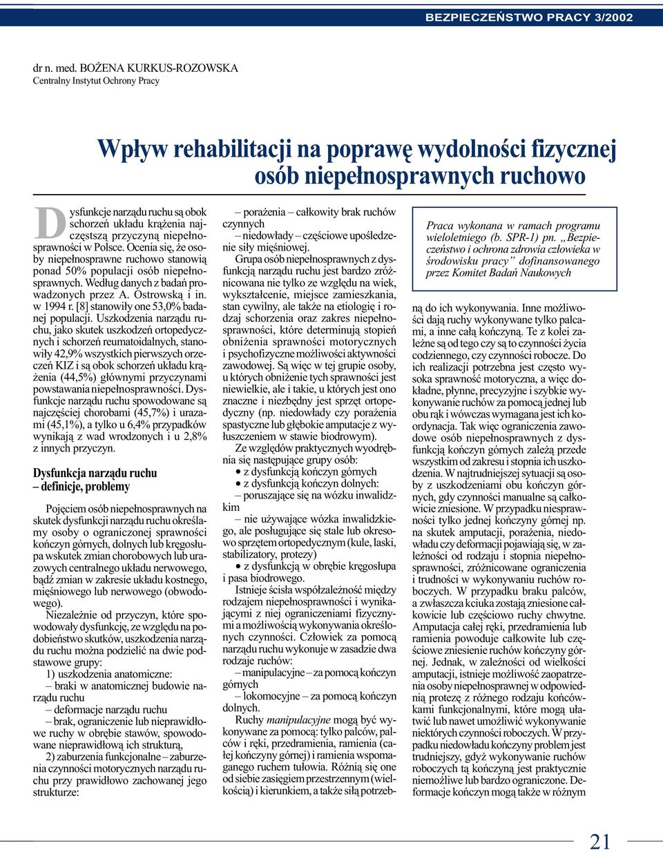 niepe³nosprawnoœci w Polsce. Ocenia siê, e osoby niepe³nosprawne ruchowo stanowi¹ ponad 50% populacji osób niepe³nosprawnych. Wed³ug danych z badañ prowadzonych przez A. Ostrowsk¹ i in. w 1994 r.