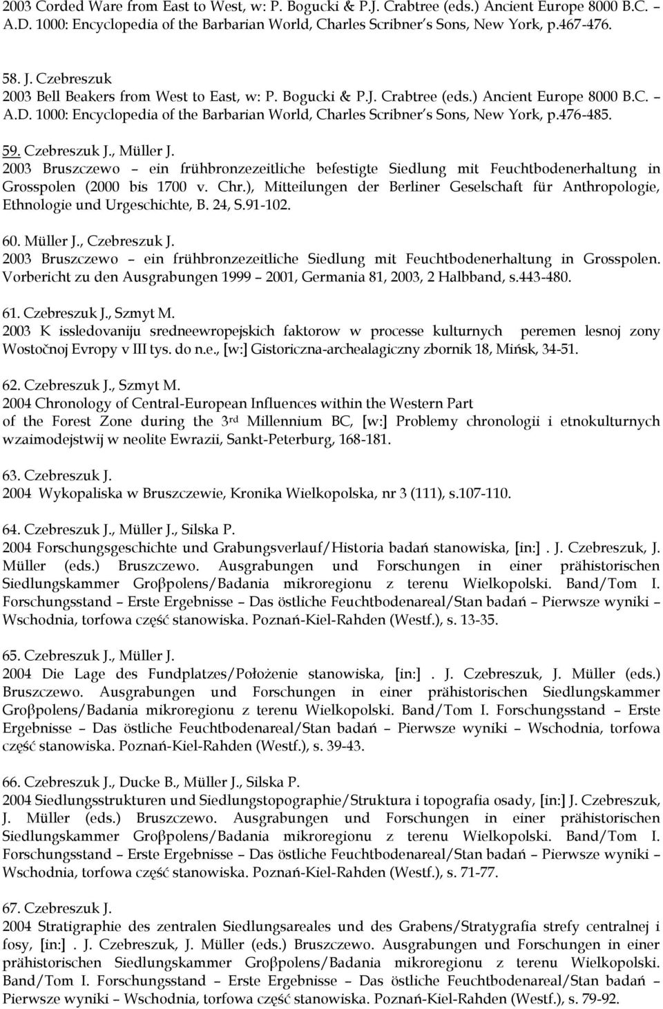 476-485. 59. Czebreszuk J., Müller J. 2003 Bruszczewo ein frühbronzezeitliche befestigte Siedlung mit Feuchtbodenerhaltung in Grosspolen (2000 bis 1700 v. Chr.