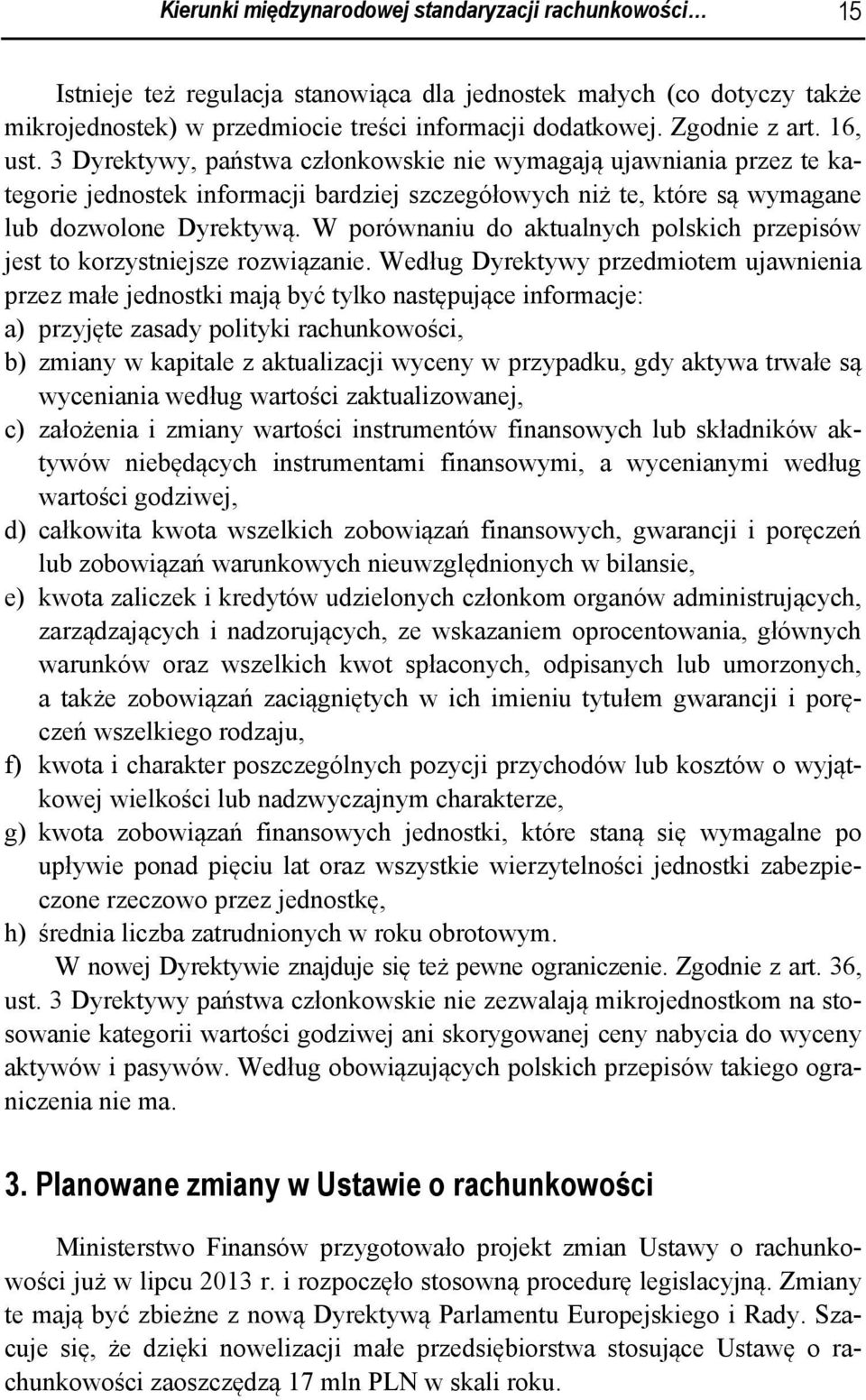 W porównaniu do aktualnych polskich przepisów jest to korzystniejsze rozwiązanie.