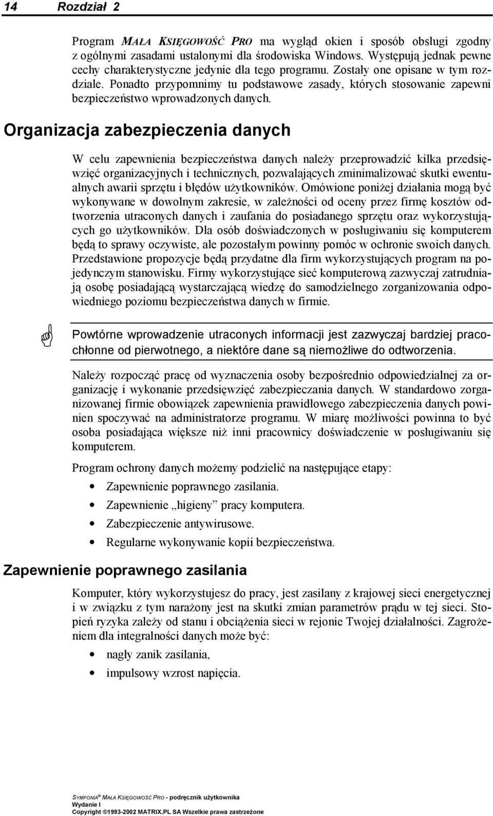 Ponadto przypomnimy tu podstawowe zasady, których stosowanie zapewni bezpieczeństwo wprowadzonych danych.