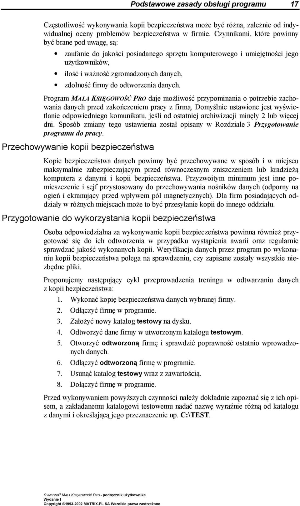 odtworzenia danych. Program MAŁA KSIĘGOWOŚĆ PRO daje możliwość przypominania o potrzebie zachowania danych przed zakończeniem pracy z firmą.