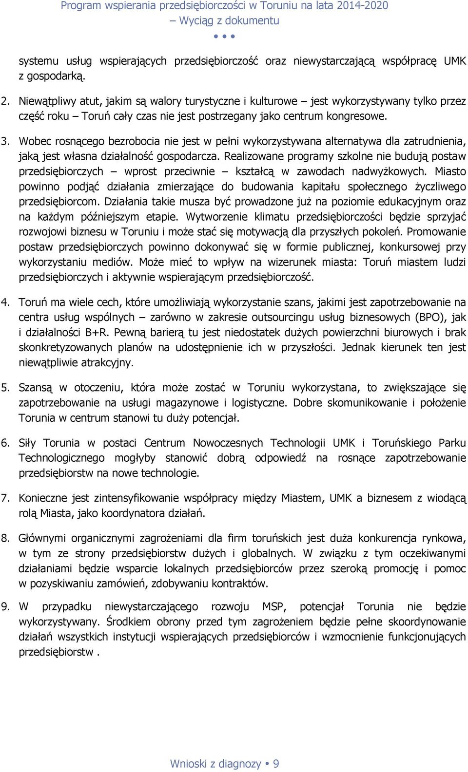 Wobec rosnącego bezrobocia nie jest w pełni wykorzystywana alternatywa dla zatrudnienia, jaką jest własna działalność gospodarcza.