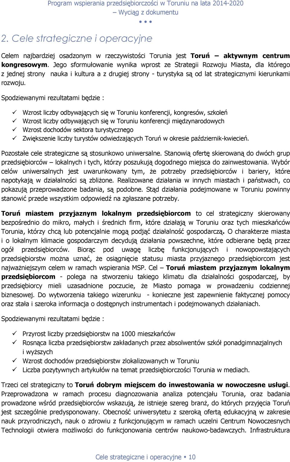 Spodziewanymi rezultatami będzie : Wzrost liczby odbywających się w Toruniu konferencji, kongresów, szkoleń Wzrost liczby odbywających się w Toruniu konferencji międzynarodowych Wzrost dochodów