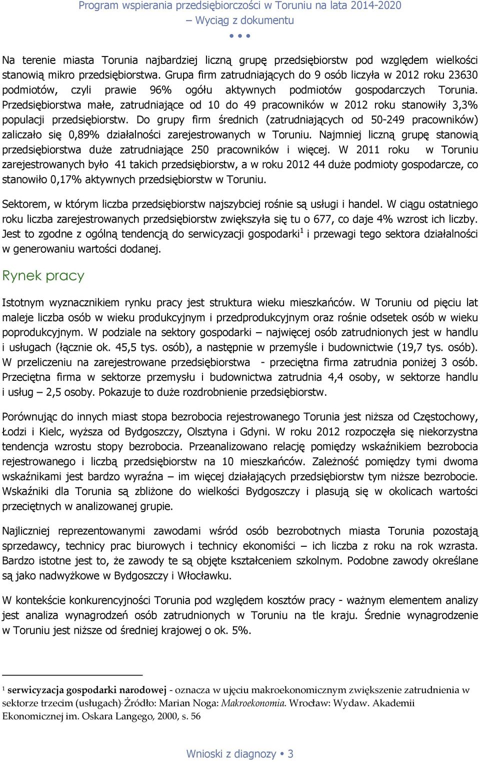 Przedsiębiorstwa małe, zatrudniające od 10 do 49 pracowników w 2012 roku stanowiły 3,3% populacji przedsiębiorstw.