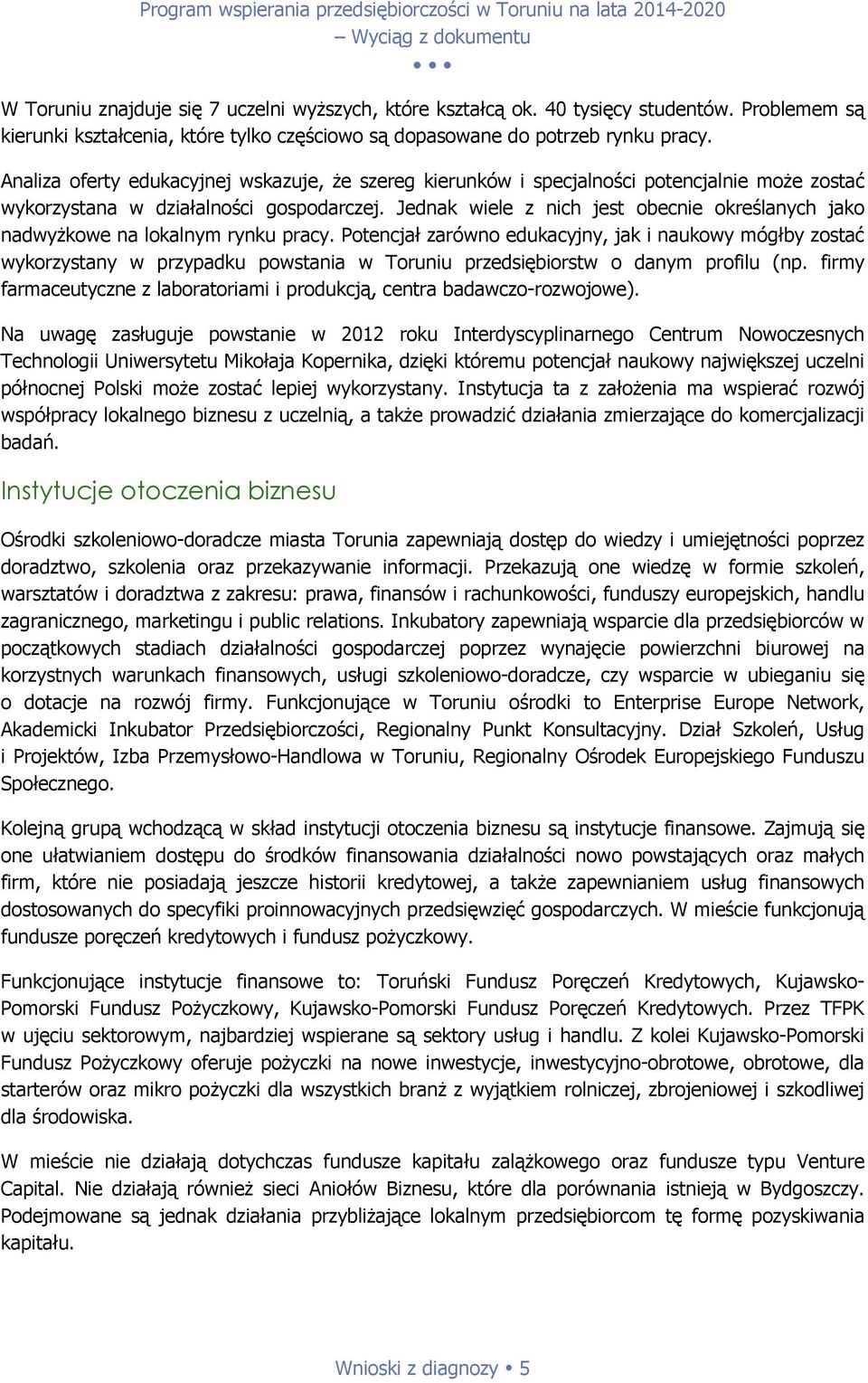 Jednak wiele z nich jest obecnie określanych jako nadwyżkowe na lokalnym rynku pracy.