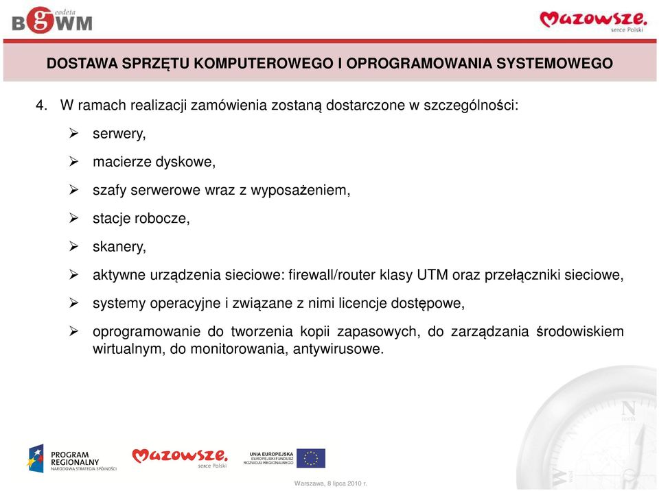 wyposażeniem, stacje robocze, skanery, aktywne urządzenia sieciowe: firewall/router klasy UTM oraz przełączniki