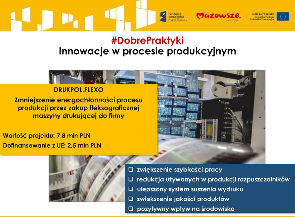 drukującej do firmy Wartość projektu: 7,8 mln PLN Dofinansowanie z UE: 2,5 mln PLN zwiększenie