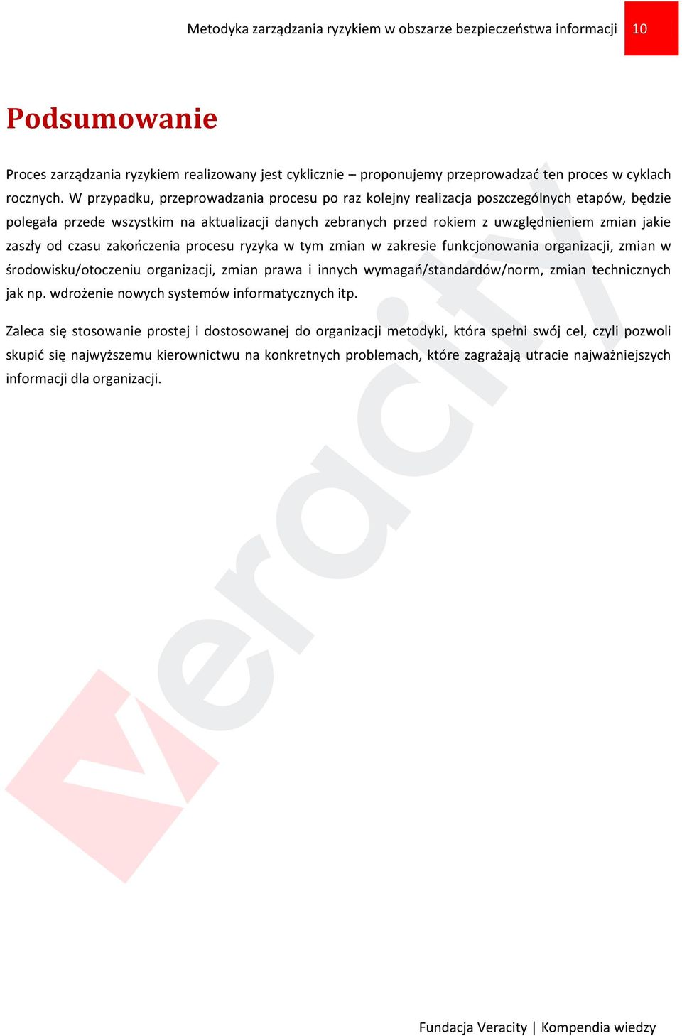 zaszły od czasu zakończenia procesu ryzyka w tym zmian w zakresie funkcjonowania organizacji, zmian w środowisku/otoczeniu organizacji, zmian prawa i innych wymagań/standardów/norm, zmian