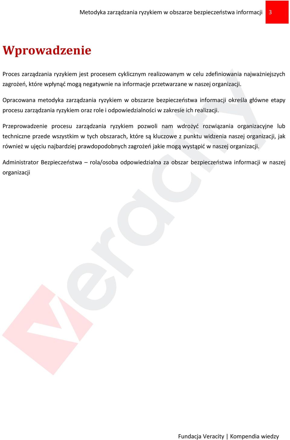 Opracowana metodyka zarządzania ryzykiem w obszarze bezpieczeństwa informacji określa główne etapy procesu zarządzania ryzykiem oraz role i odpowiedzialności w zakresie ich realizacji.