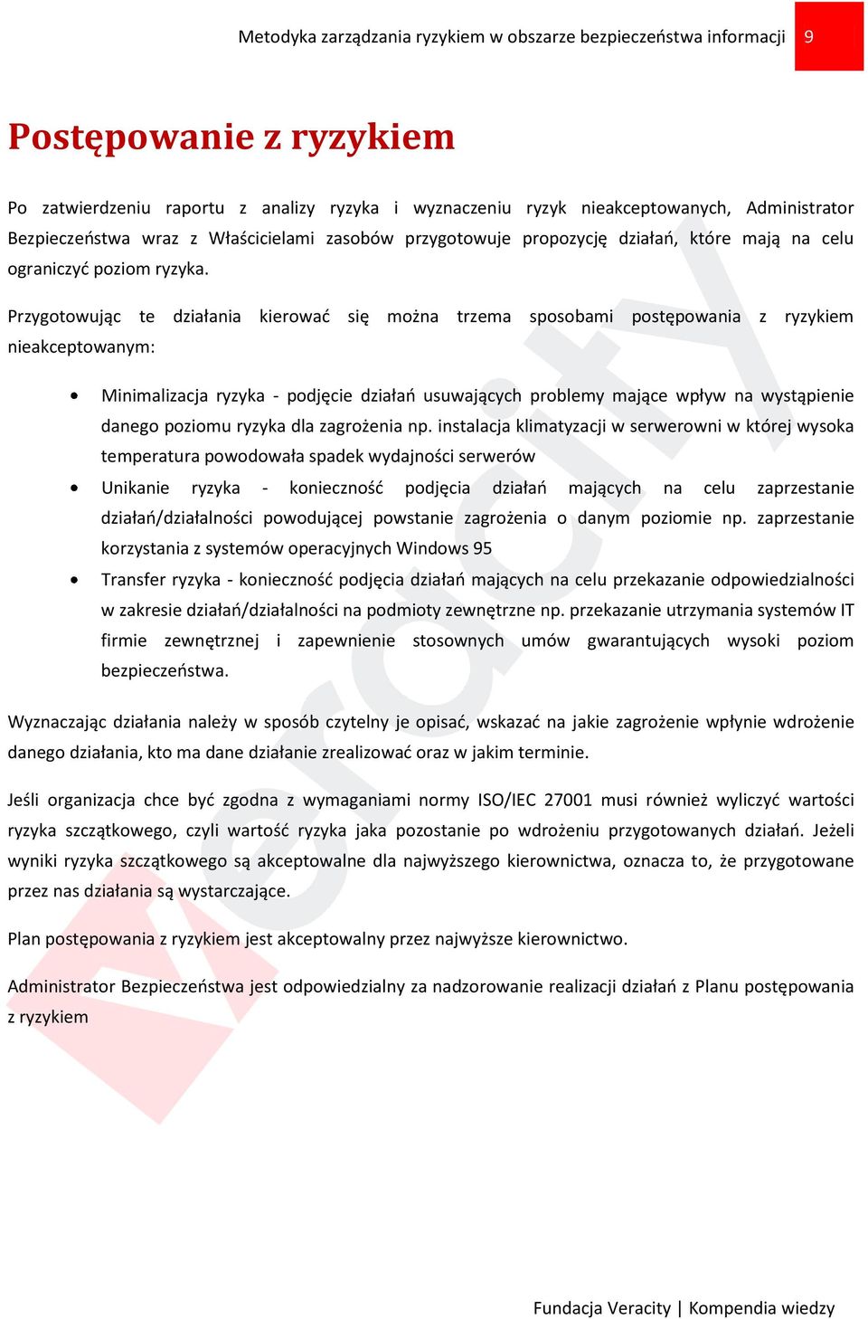 Przygotowując te działania kierować się można trzema sposobami postępowania z ryzykiem nieakceptowanym: Minimalizacja ryzyka - podjęcie działań usuwających problemy mające wpływ na wystąpienie danego