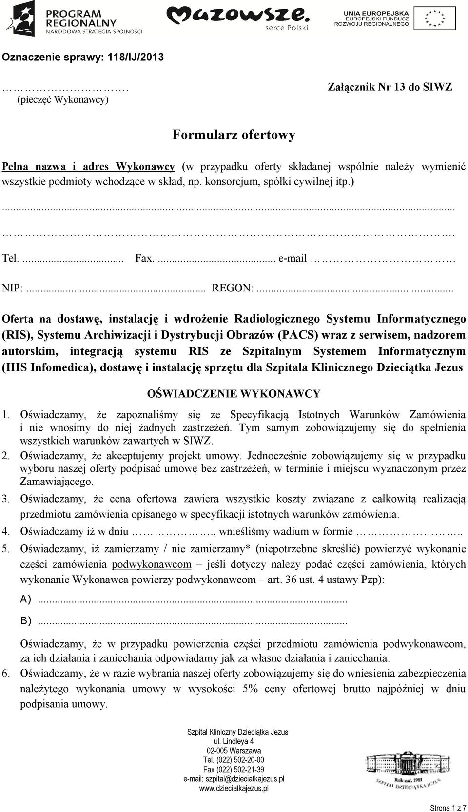 .. Oferta na dostawę, instalację i wdrożenie Radiologicznego Systemu Informatycznego (RIS), Systemu Archiwizacji i Dystrybucji Obrazów (PACS) wraz z serwisem, nadzorem autorskim, integracją systemu