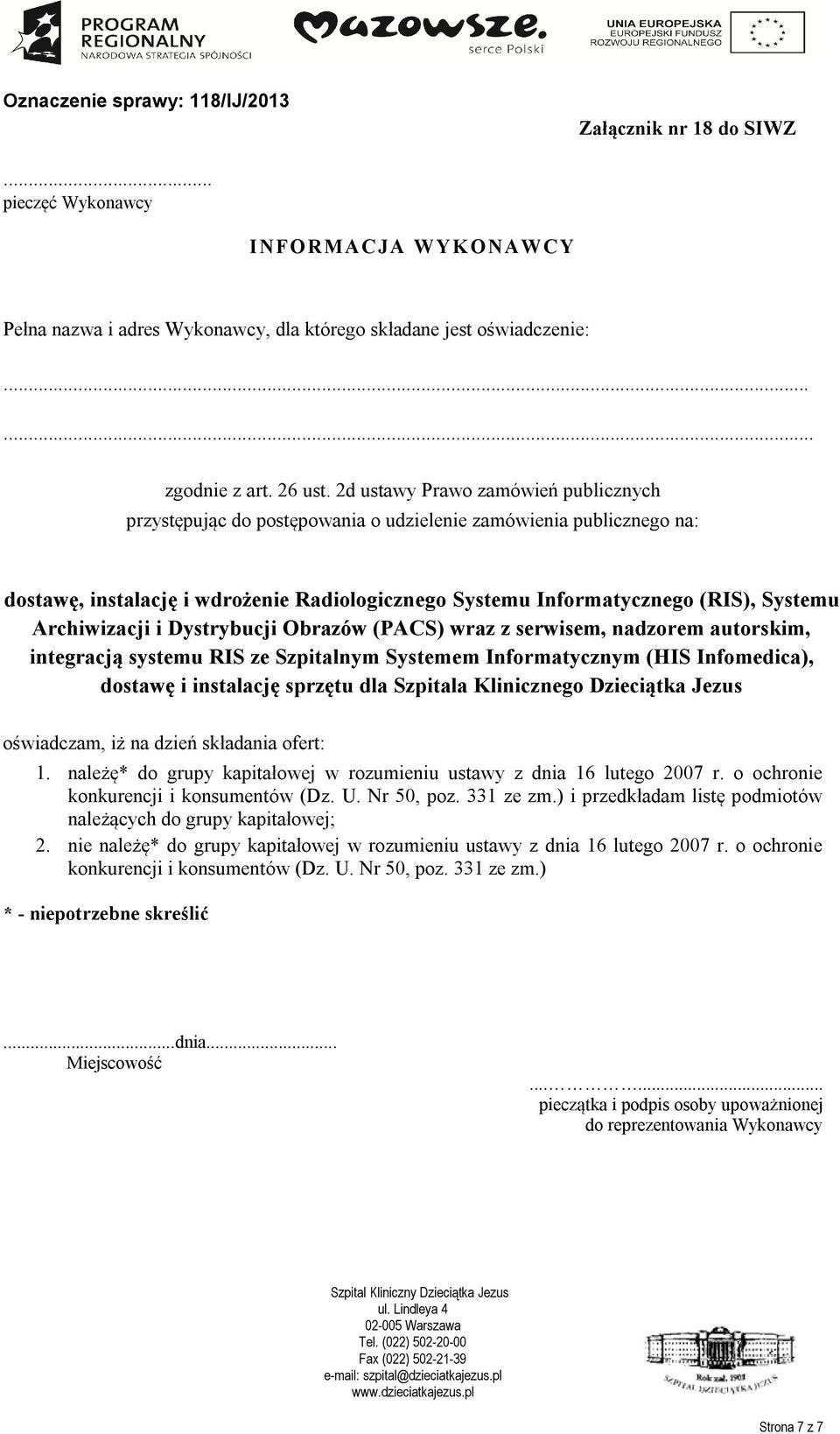 Archiwizacji i Dystrybucji Obrazów (PACS) wraz z serwisem, nadzorem autorskim, integracją systemu RIS ze Szpitalnym Systemem Informatycznym (HIS Infomedica), dostawę i instalację sprzętu dla Szpitala