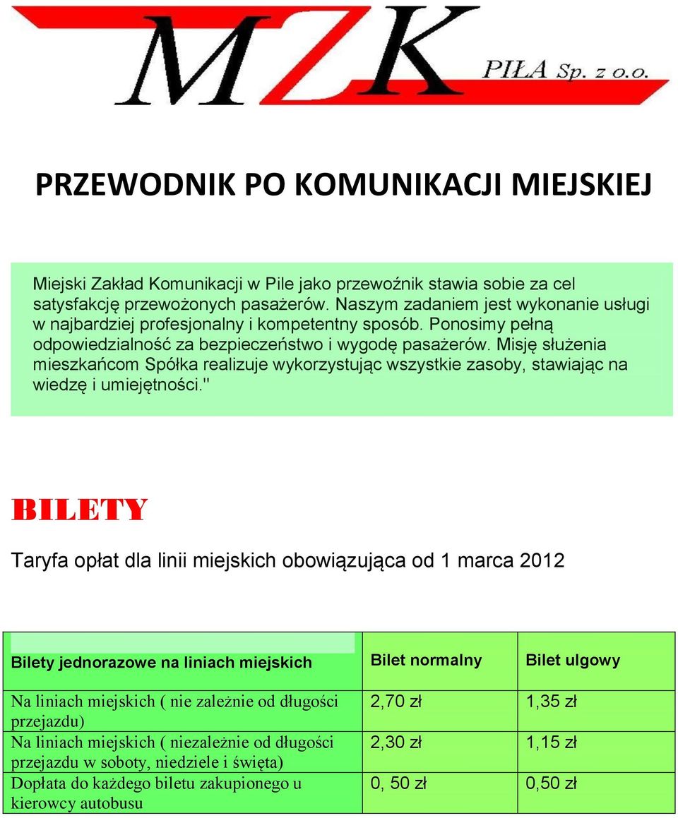 Misję służenia mieszkańcom Spółka realizuje wykorzystując wszystkie zasoby, stawiając na wiedzę i umiejętności.