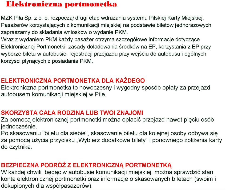 Wraz z wydaniem PKM każdy pasażer otrzyma szczegółowe informacje dotyczące Elektronicznej Portmonetki: zasady doładowania środków na EP, korzystania z EP przy wyborze biletu w autobusie, rejestracji