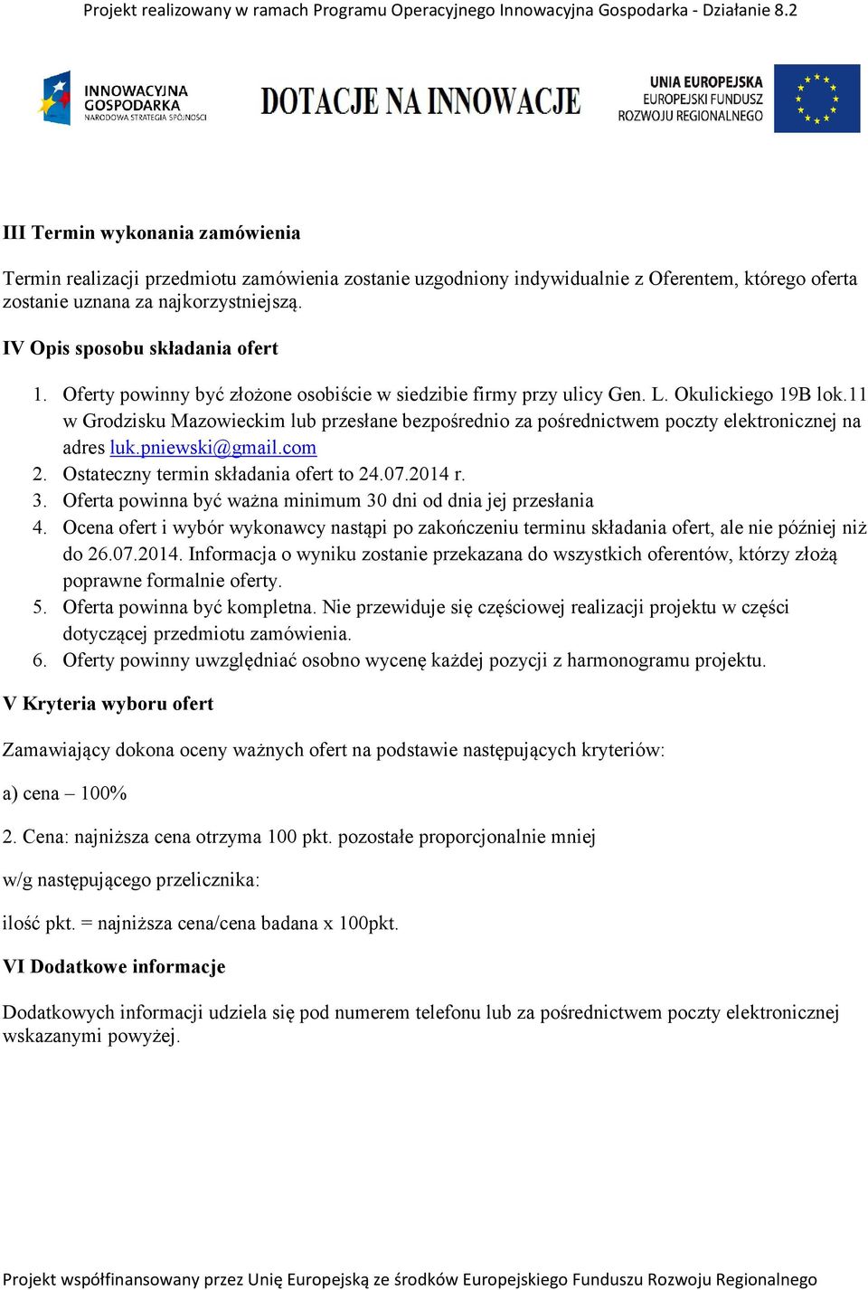 11 w Grodzisku Mazowieckim lub przesłane bezpośrednio za pośrednictwem poczty elektronicznej na adres luk.pniewski@gmail.com 2. Ostateczny termin składania ofert to 24.07.2014 r. 3.