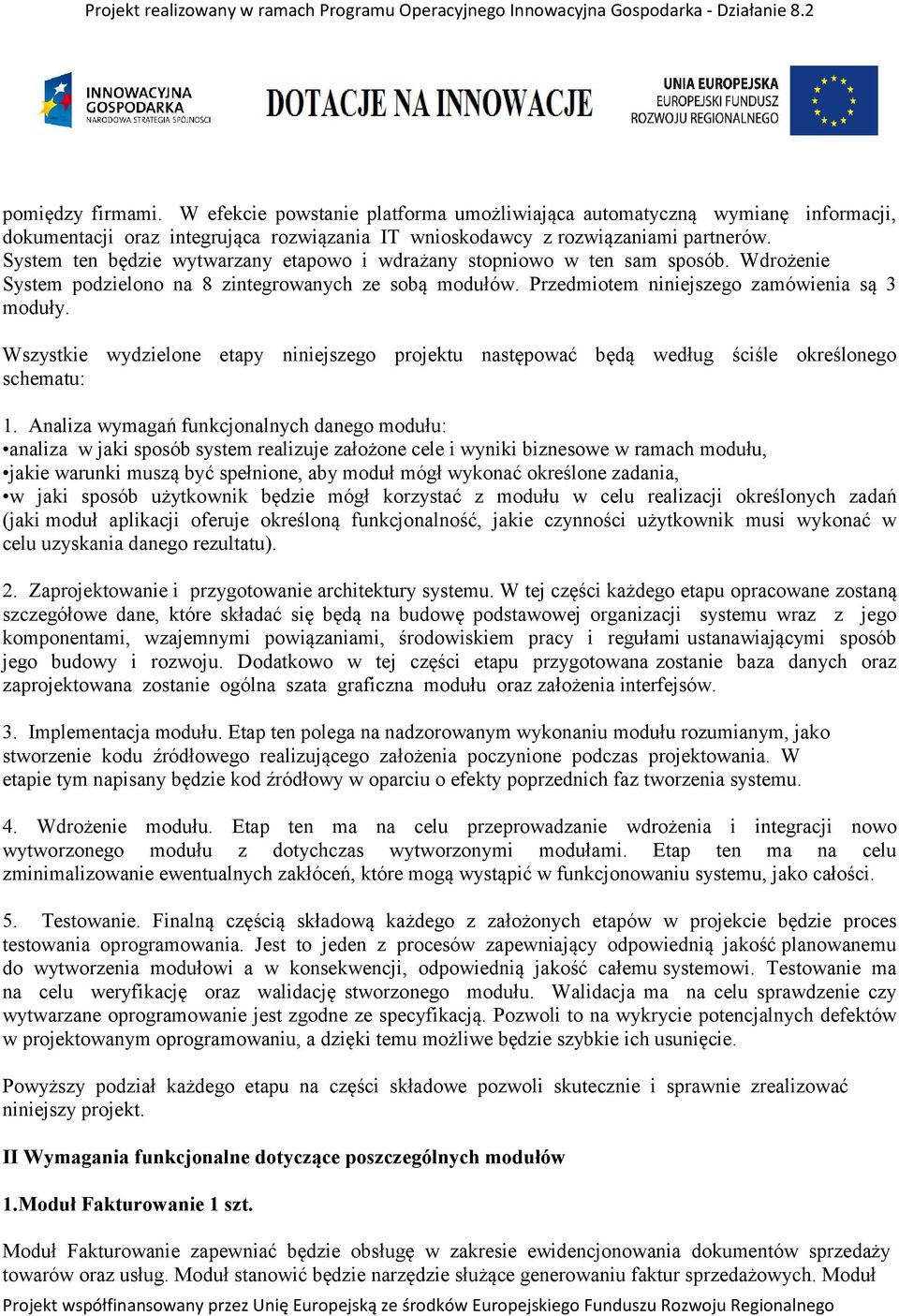 Wszystkie wydzielone etapy niniejszego projektu następować będą według ściśle określonego schematu: 1.