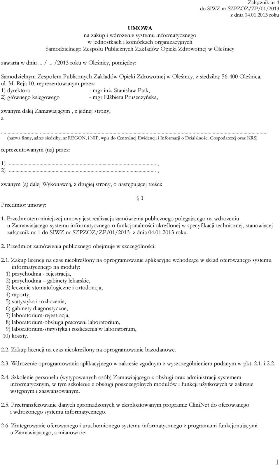 M. Reja 10, reprezentowanym przez: 1) dyrektora - mgr inż. Stanisław Ptak, 2) głównego księgowego - mgr Elżbieta Pruszczyńska, zwanym dalej Zamawiającym, z jednej strony, a.