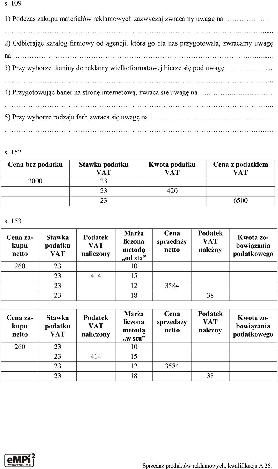 ..... 5) Przy wyborze rodzaju farb zwraca się uwagę na.... s. 152 Cena bez podatku Stawka podatku VAT Kwota podatku VAT Cena z podatkiem VAT 3000 23 23 420 23 6500 s.