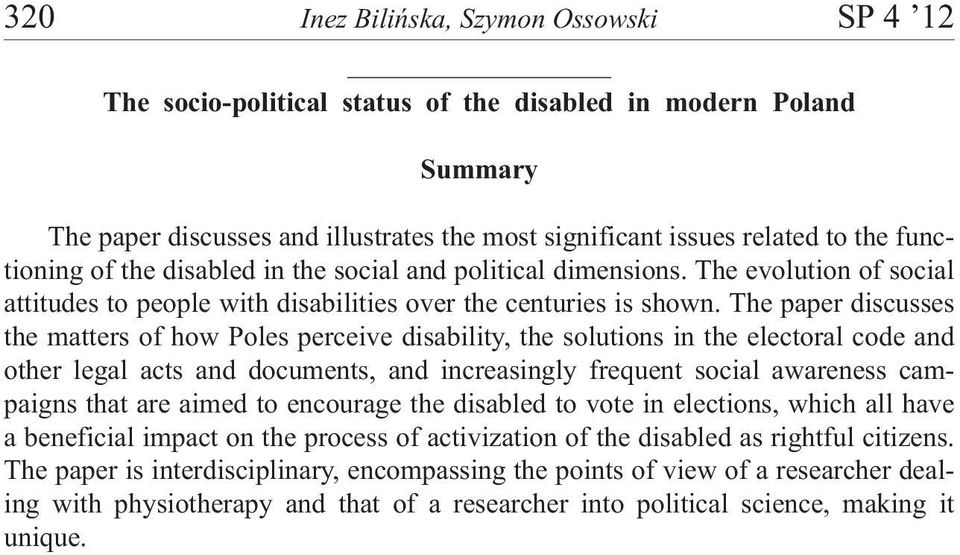 The paper discusses the matters of how Poles perceive disability, the solutions in the electoral code and other legal acts and documents, and increasingly frequent social awareness campaigns that are