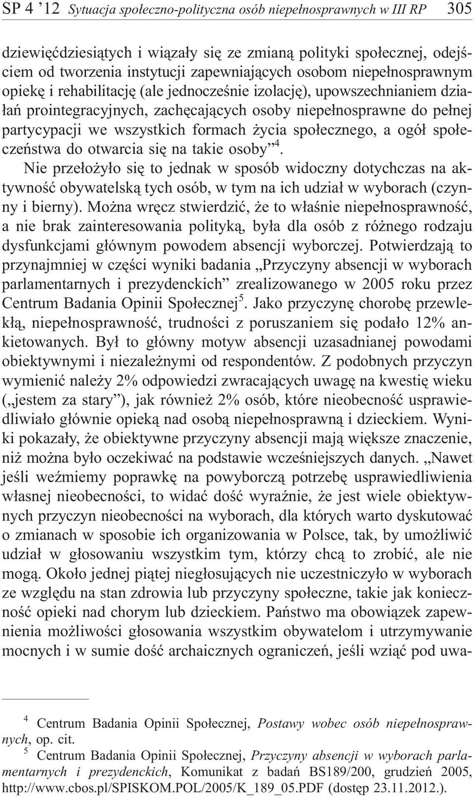 ycia spo³ecznego, a ogó³ spo³eczeñstwa do otwarcia siê na takie osoby 4.