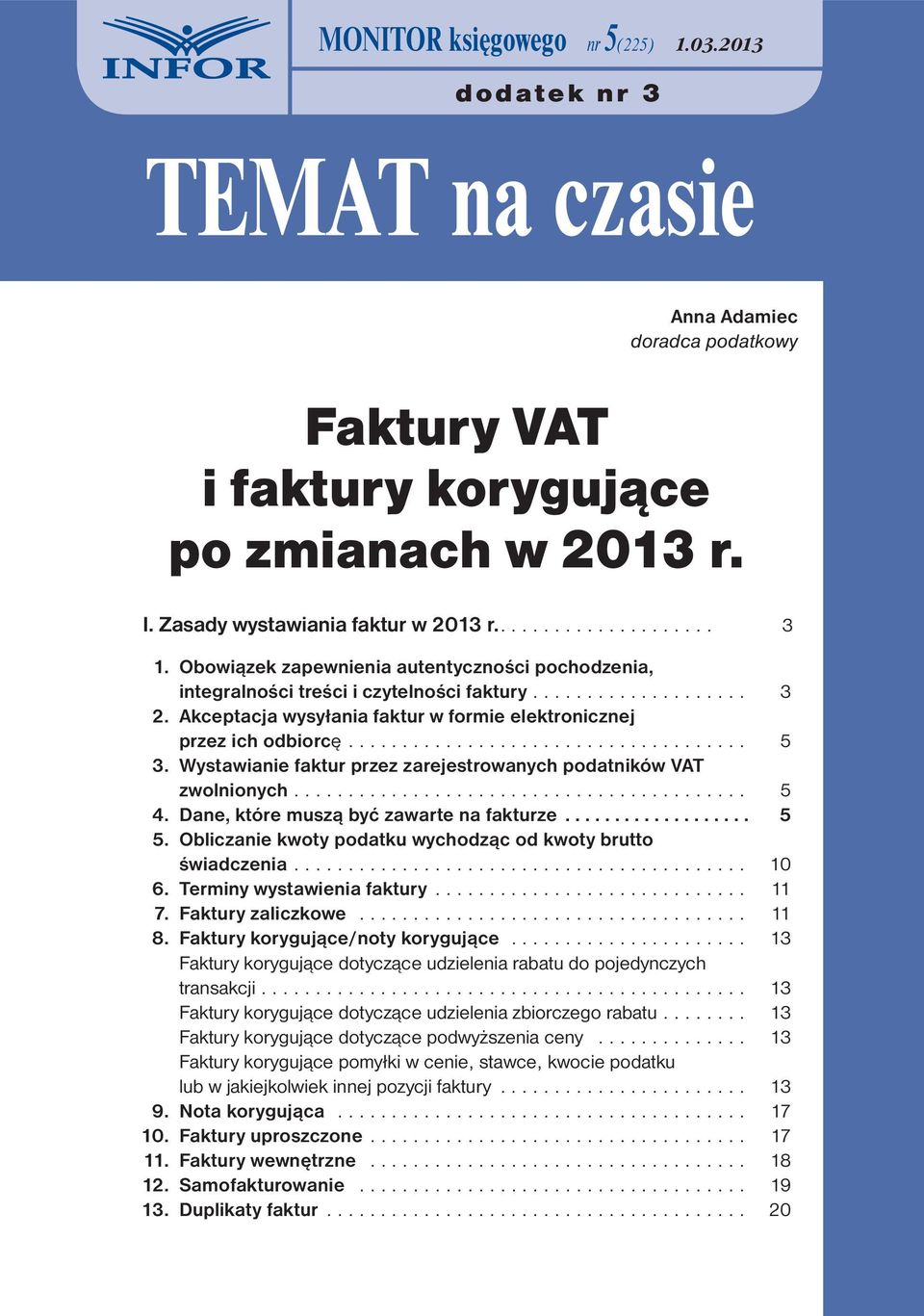 Wystawianie faktur przez zarejestrowanych podatników VAT zwolnionych.... 5 4. Dane, które muszą być zawarte na fakturze... 5 5. Obliczanie kwoty podatku wychodząc od kwoty brutto świadczenia.... 10 6.