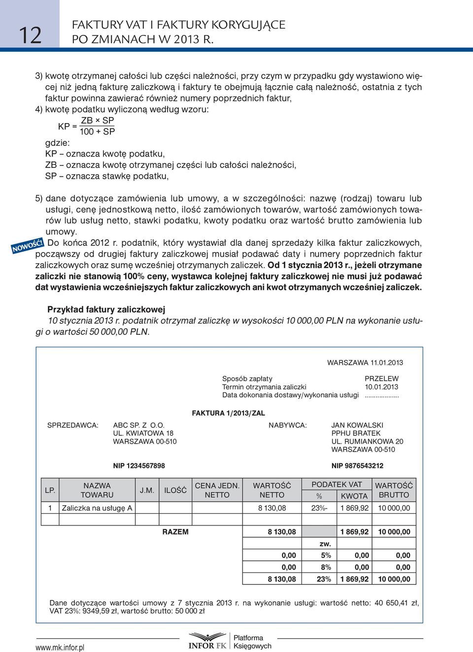 powinna zawierać również numery poprzednich faktur, 4) kwotę podatku wyliczoną według wzoru: ZB SP KP = 100 + SP gdzie: KP oznacza kwotę podatku, ZB oznacza kwotę otrzymanej części lub całości