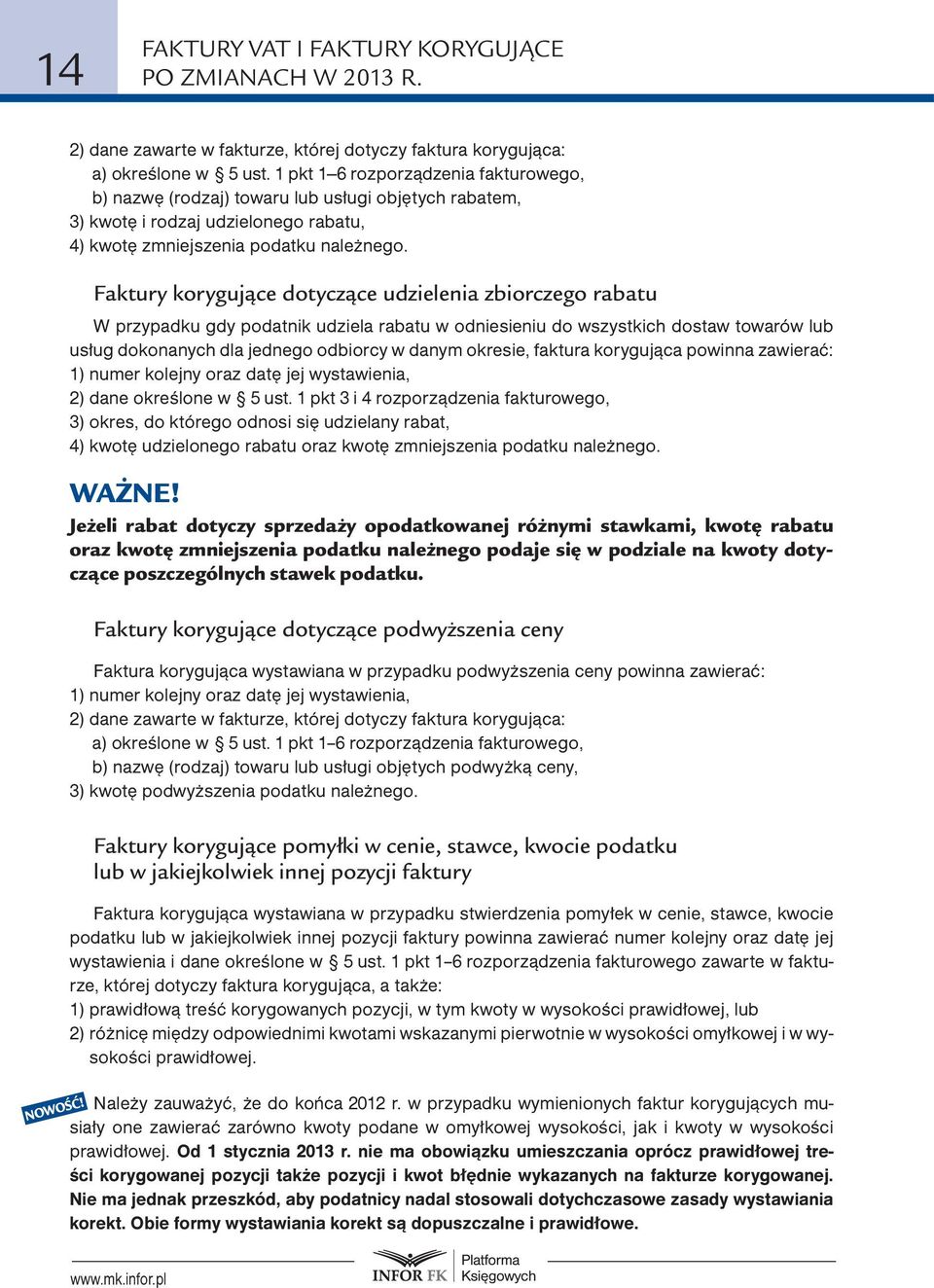 Faktury korygujące dotyczące udzielenia zbiorczego rabatu W przypadku gdy podatnik udziela rabatu w odniesieniu do wszystkich dostaw towarów lub usług dokonanych dla jednego odbiorcy w danym okresie,