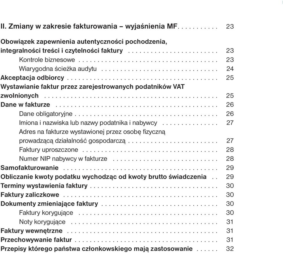 .. 27...Adres na fakturze wystawionej przez osobę fizyczną.. prowadzącą działalność gospodarczą... 27.. Faktury uproszczone... 28.. Numer NIP nabywcy w fakturze... 28 Samofakturowanie.
