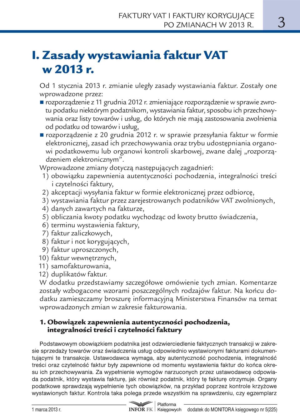 zmieniające rozporządzenie w sprawie zwrotu podatku niektórym podatnikom, wystawiania faktur, sposobu ich przechowywania oraz listy towarów i usług, do których nie mają zastosowania zwolnienia od