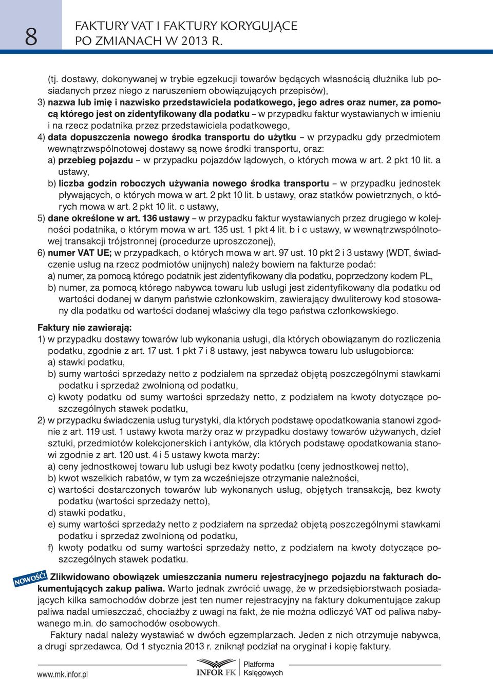 podatkowego, jego adres oraz numer, za pomocą którego jest on zidentyfikowany dla podatku w przypadku faktur wystawianych w imieniu i na rzecz podatnika przez przedstawiciela podatkowego, 4) data