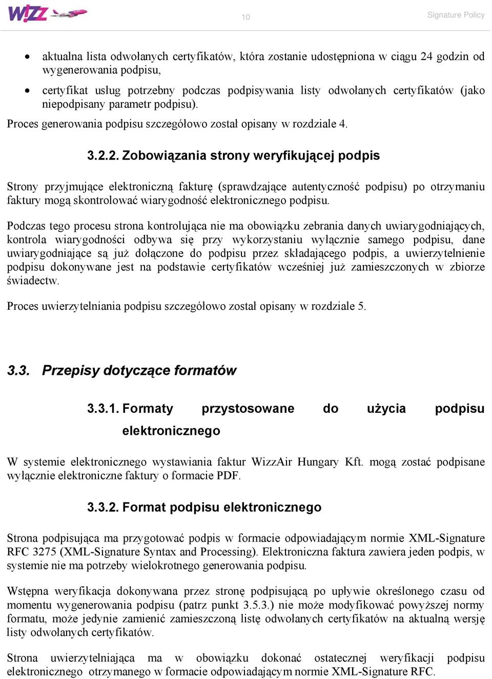 2. Zobowiązania strony weryfikującej podpis Strony przyjmujące elektroniczną fakturę (sprawdzające autentyczność podpisu) po otrzymaniu faktury mogą skontrolować wiarygodność elektronicznego podpisu.