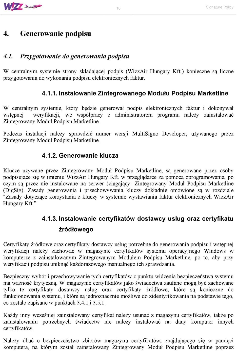 1. Instalowanie Zintegrowanego Modułu Podpisu Marketline W centralnym systemie, który będzie generował podpis elektronicznych faktur i dokonywał wstępnej weryfikacji, we współpracy z administratorem